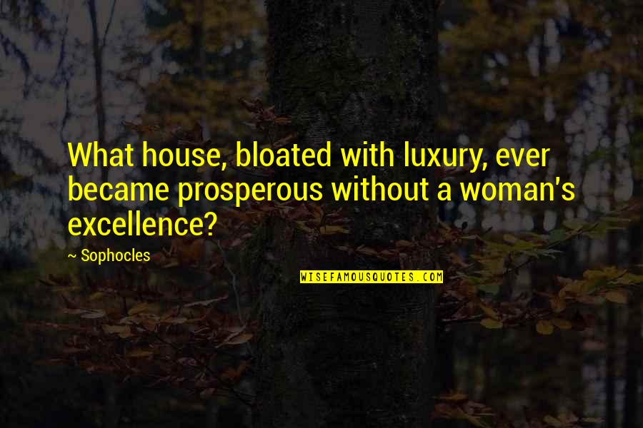 Prosperous Quotes By Sophocles: What house, bloated with luxury, ever became prosperous