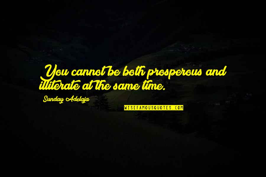 Prosperous Quotes By Sunday Adelaja: You cannot be both prosperous and illiterate at