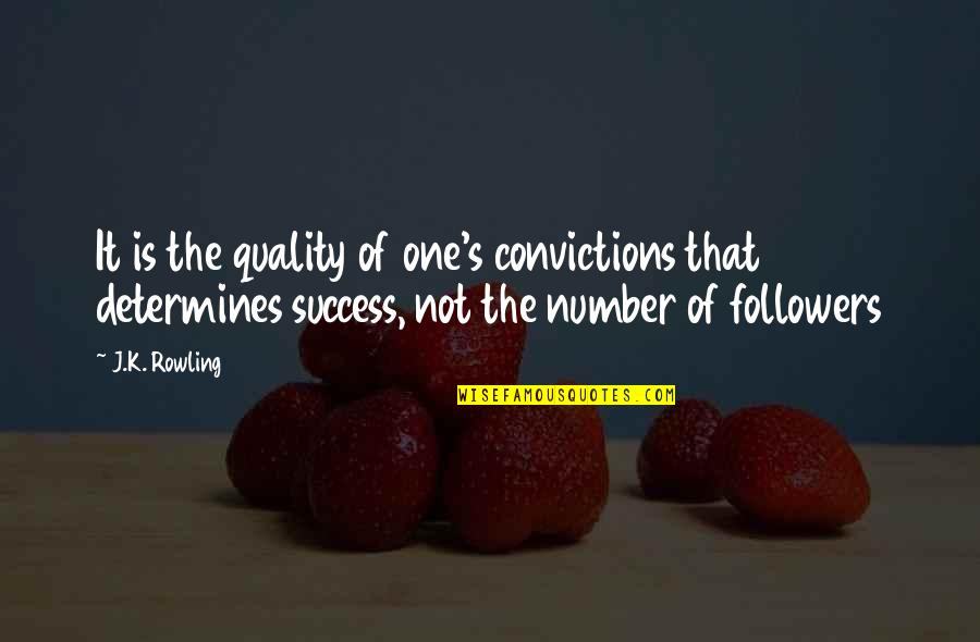 Prosperous Woman Quotes By J.K. Rowling: It is the quality of one's convictions that