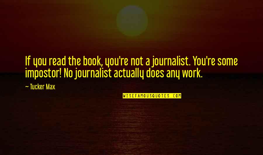 Prosperously Quotes By Tucker Max: If you read the book, you're not a