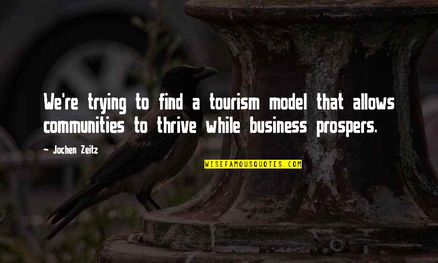 Prospers 7 Quotes By Jochen Zeitz: We're trying to find a tourism model that