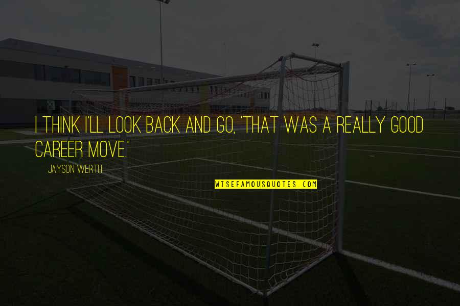 Prospers Honduras Quotes By Jayson Werth: I think I'll Look back and go, 'That