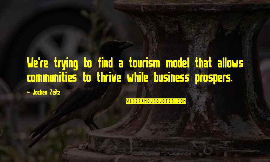 Prospers Quotes By Jochen Zeitz: We're trying to find a tourism model that