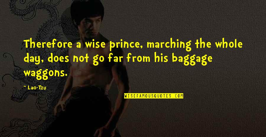 Prospers Quotes By Lao-Tzu: Therefore a wise prince, marching the whole day,
