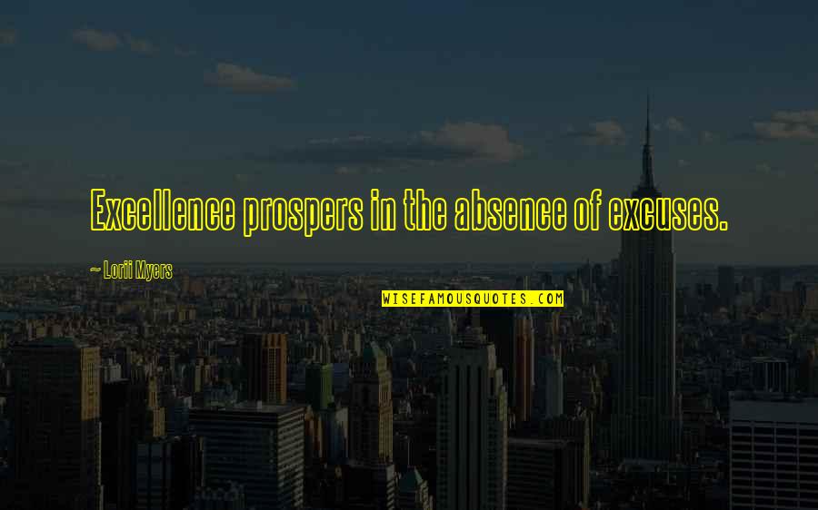 Prospers Quotes By Lorii Myers: Excellence prospers in the absence of excuses.