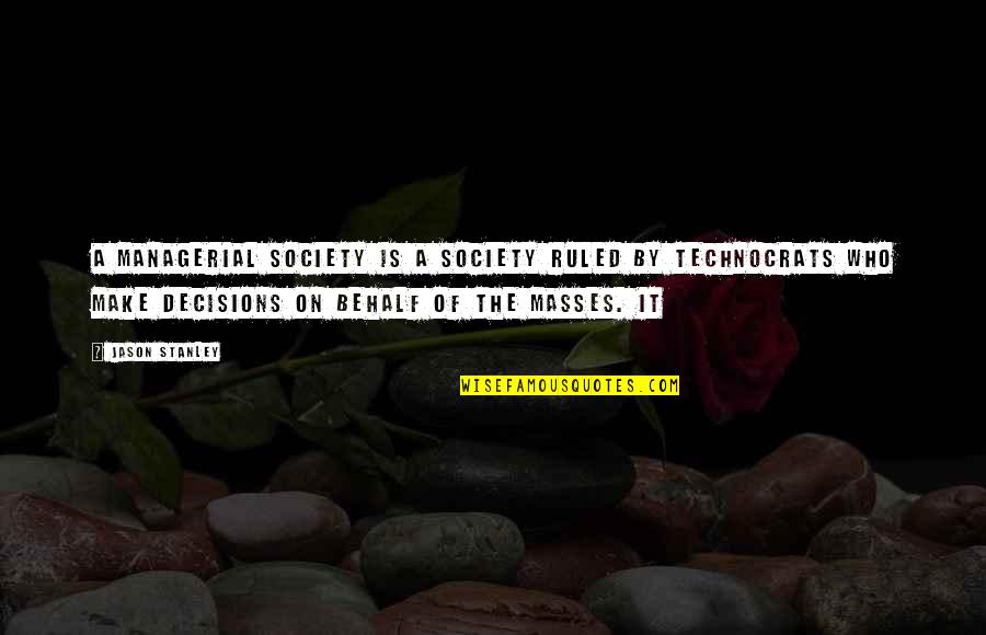 Prospettive Diverse Quotes By Jason Stanley: A managerial society is a society ruled by Prospettive Diverse Quotes By Jason Stanley: A managerial society is a society ruled by