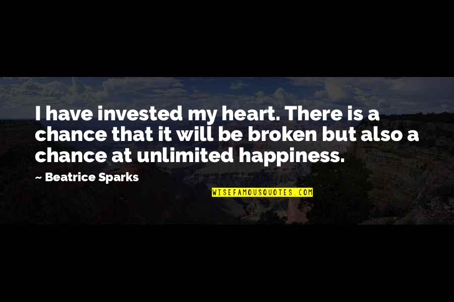 Prospnd Quotes By Beatrice Sparks: I have invested my heart. There is a Prospnd Quotes By Beatrice Sparks: I have invested my heart. There is a