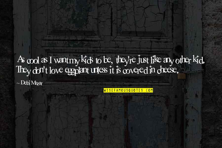 Prospnd Quotes By Debi Mazar: As cool as I want my kids to Prospnd Quotes By Debi Mazar: As cool as I want my kids to