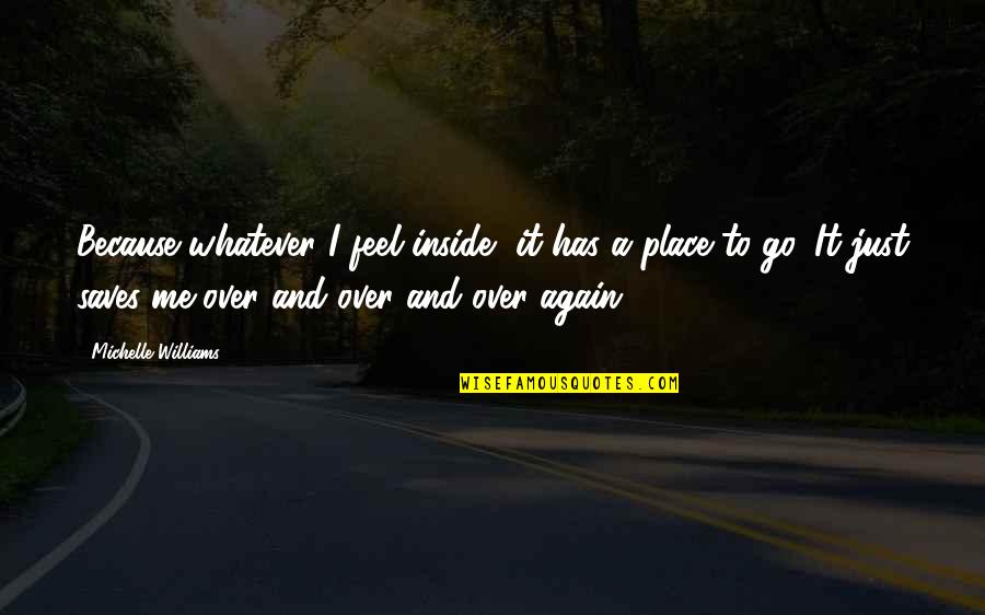 Prosseguir Alarmes Quotes By Michelle Williams: Because whatever I feel inside, it has a Prosseguir Alarmes Quotes By Michelle Williams: Because whatever I feel inside, it has a