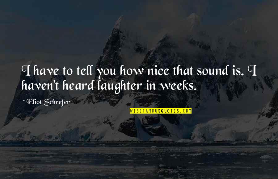 Prosseguir Sinonimos Quotes By Eliot Schrefer: I have to tell you how nice that