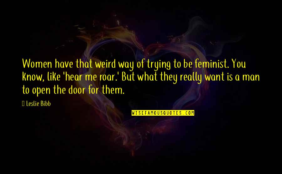 Prosseguir Sinonimos Quotes By Leslie Bibb: Women have that weird way of trying to Prosseguir Sinonimos Quotes By Leslie Bibb: Women have that weird way of trying to
