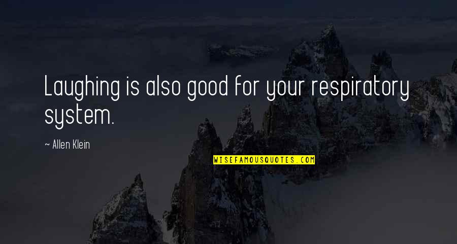 Prosser Quotes By Allen Klein: Laughing is also good for your respiratory system. Prosser Quotes By Allen Klein: Laughing is also good for your respiratory system.