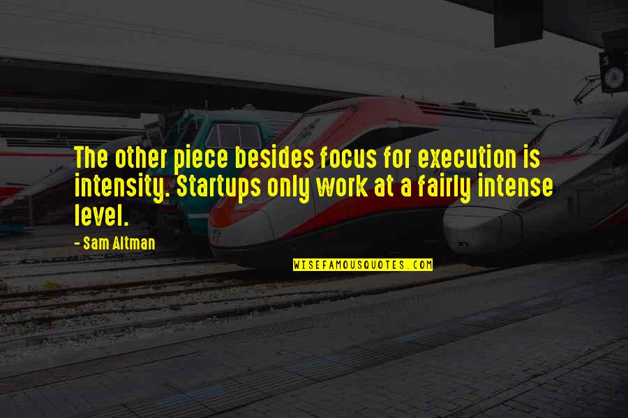 Prosserman Centre Quotes By Sam Altman: The other piece besides focus for execution is Prosserman Centre Quotes By Sam Altman: The other piece besides focus for execution is