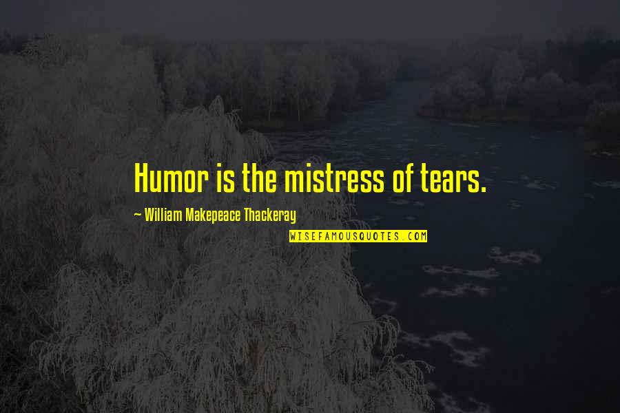 Prossima Partita Quotes By William Makepeace Thackeray: Humor is the mistress of tears. Prossima Partita Quotes By William Makepeace Thackeray: Humor is the mistress of tears.