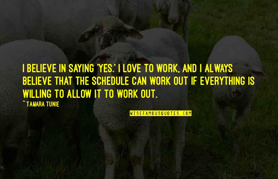 Prossimo Turno Quotes By Tamara Tunie: I believe in saying 'yes.' I love to
