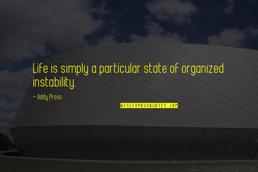 Pross's Quotes By Addy Pross: Life is simply a particular state of organized