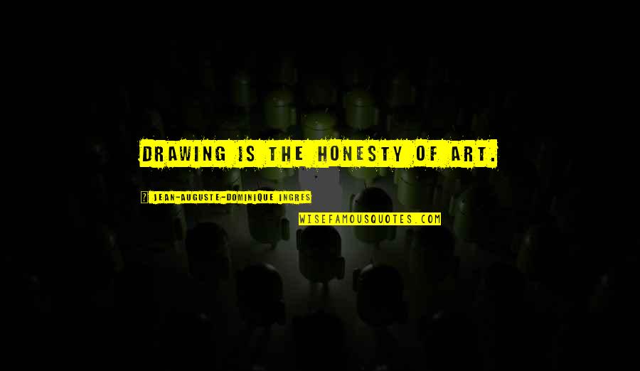 Prossy Nalunkuuma Quotes By Jean-Auguste-Dominique Ingres: Drawing is the honesty of art.