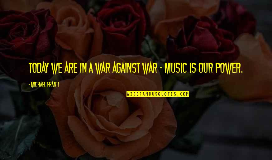 Prostak In English Quotes By Michael Franti: Today we are in a war against war
