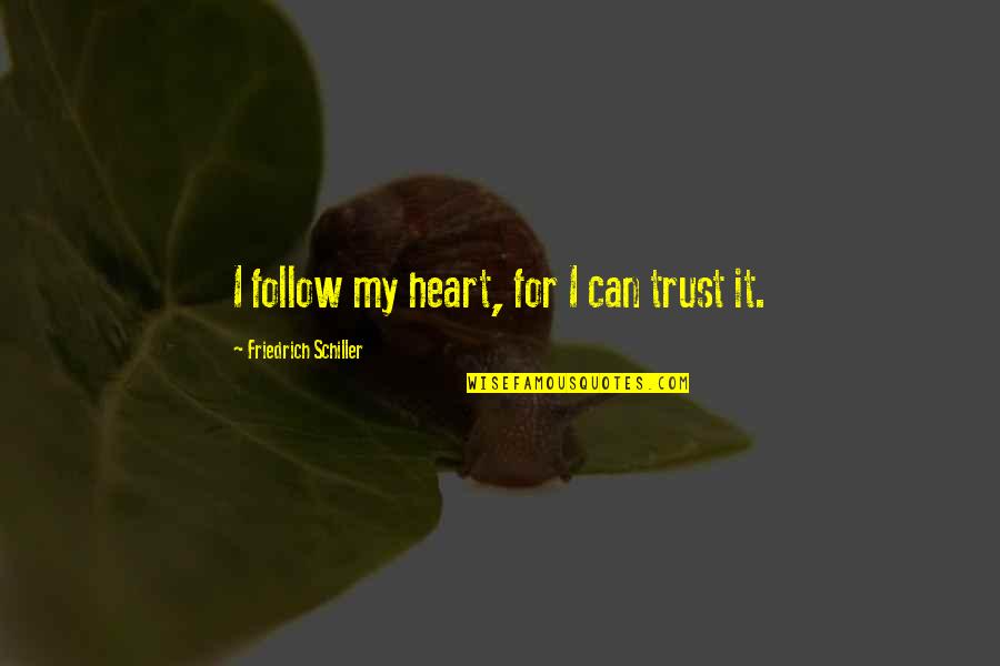 Prostate Cancer Awareness Quotes By Friedrich Schiller: I follow my heart, for I can trust