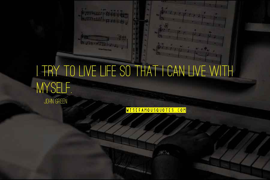 Prostatectomy And Erectile Quotes By John Green: I try to live life so that I Prostatectomy And Erectile Quotes By John Green: I try to live life so that I