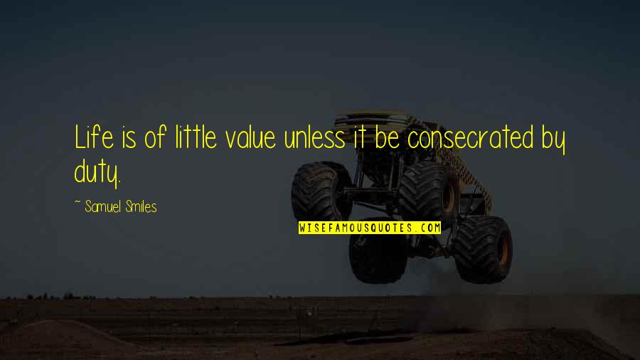 Prostates In Women Quotes By Samuel Smiles: Life is of little value unless it be