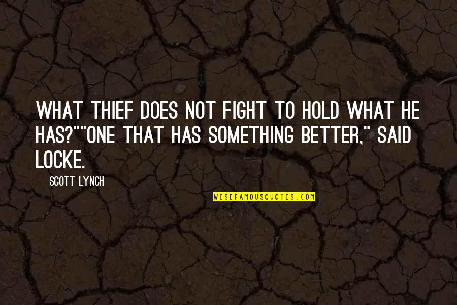 Prostelytize Quotes By Scott Lynch: What thief does not fight to hold what