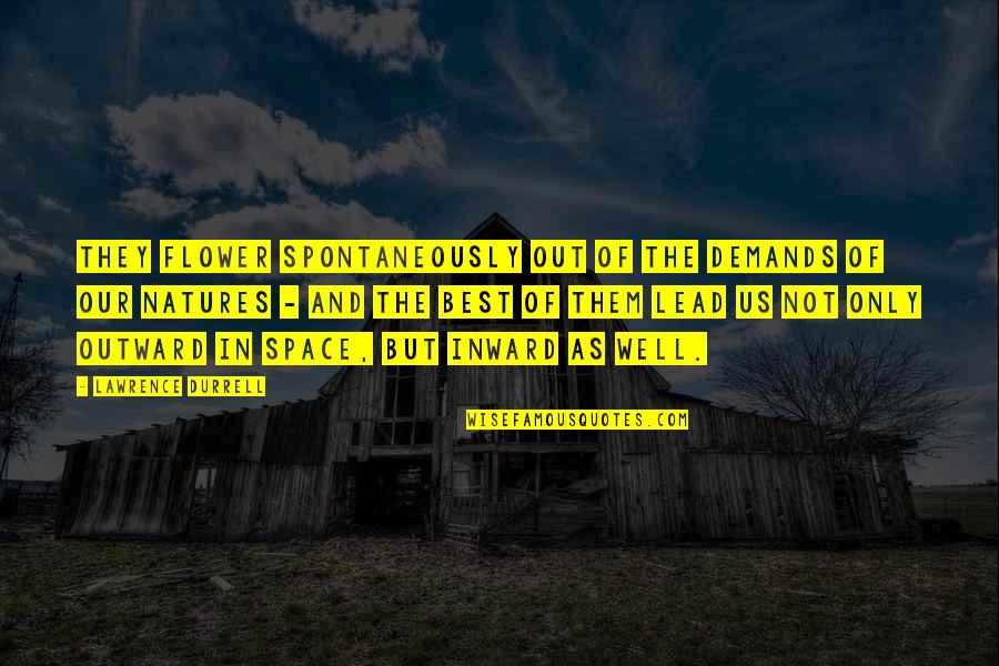 Prosternatie Quotes By Lawrence Durrell: They flower spontaneously out of the demands of