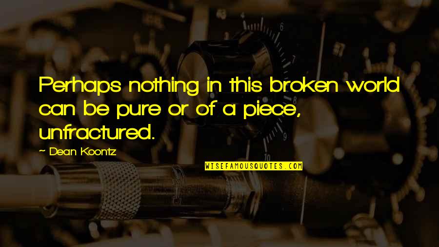 Prostheses Quotes By Dean Koontz: Perhaps nothing in this broken world can be