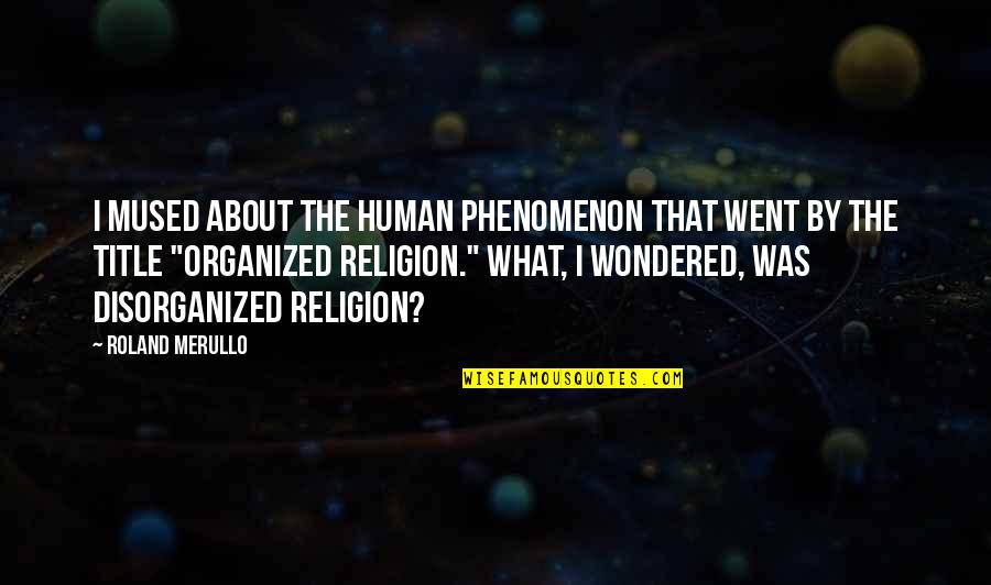 Prostheses Quotes By Roland Merullo: I mused about the human phenomenon that went