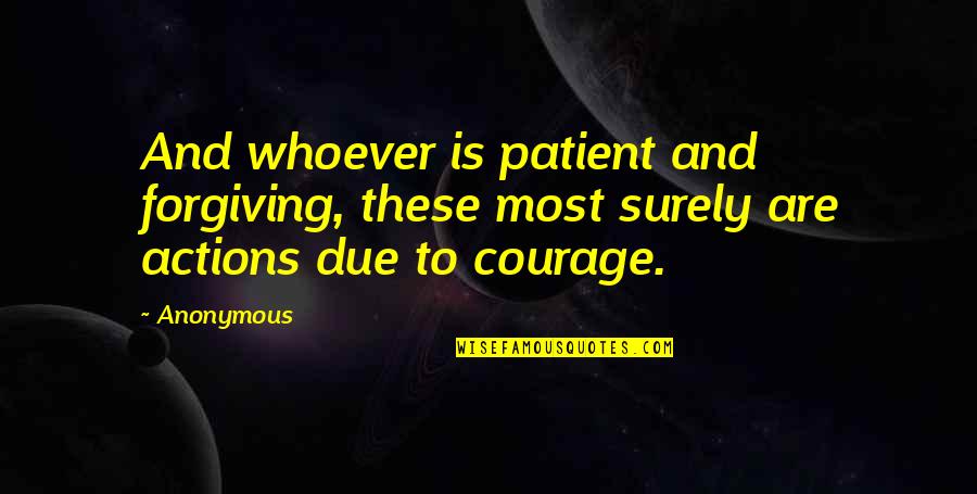Prosthetized Quotes By Anonymous: And whoever is patient and forgiving, these most