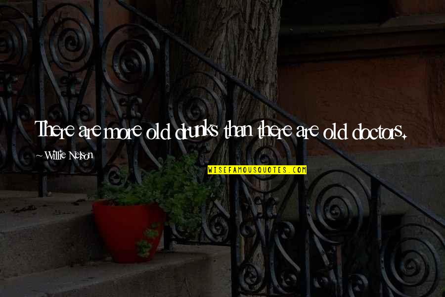 Prosthetized Quotes By Willie Nelson: There are more old drunks than there are