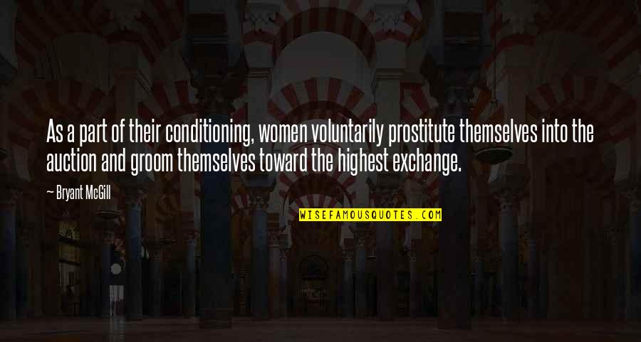 Prostitute Quotes By Bryant McGill: As a part of their conditioning, women voluntarily