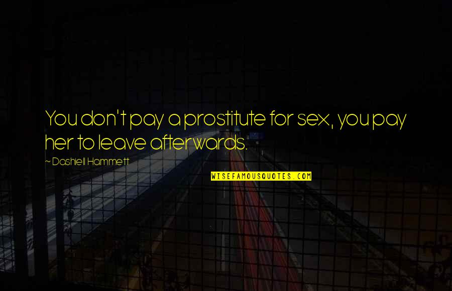 Prostitute Quotes By Dashiell Hammett: You don't pay a prostitute for sex, you