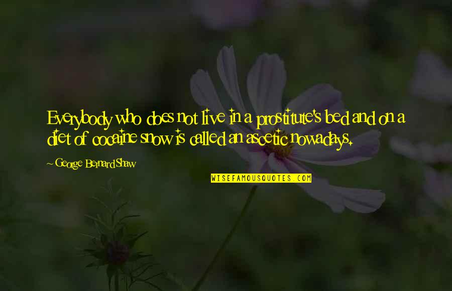 Prostitute Quotes By George Bernard Shaw: Everybody who does not live in a prostitute's