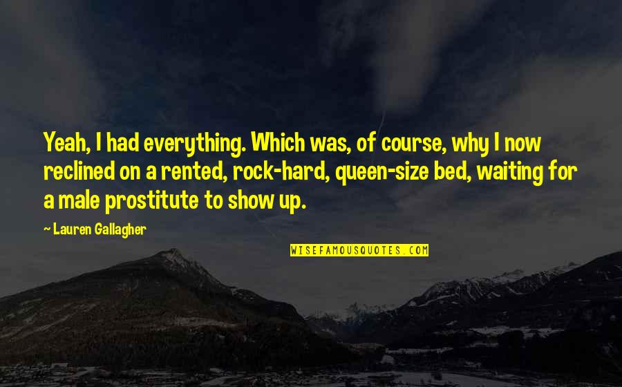 Prostitute Quotes By Lauren Gallagher: Yeah, I had everything. Which was, of course,