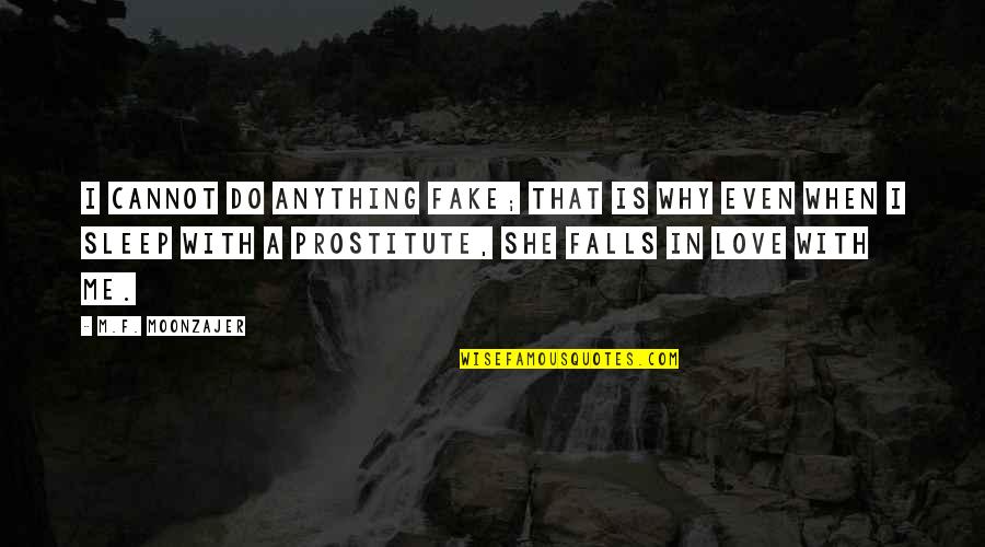 Prostitute Quotes By M.F. Moonzajer: I cannot do anything fake; that is why