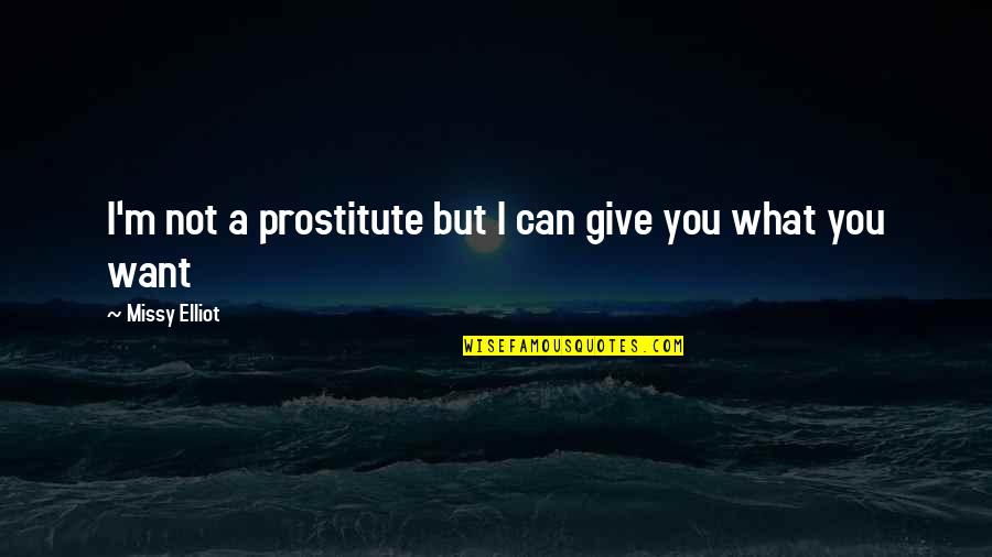 Prostitute Quotes By Missy Elliot: I'm not a prostitute but I can give