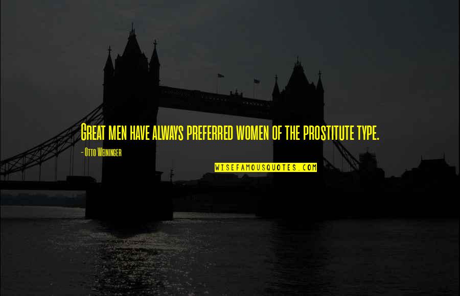 Prostitute Quotes By Otto Weininger: Great men have always preferred women of the