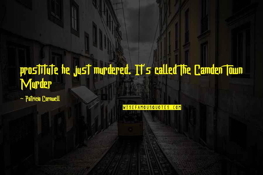Prostitute Quotes By Patricia Cornwell: prostitute he just murdered. It's called The Camden