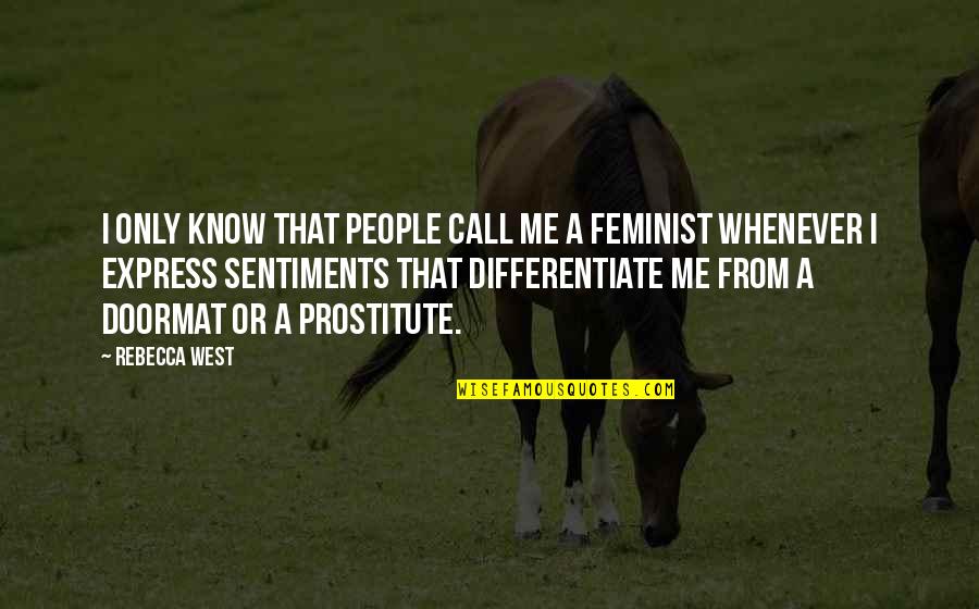 Prostitute Quotes By Rebecca West: I only know that people call me a