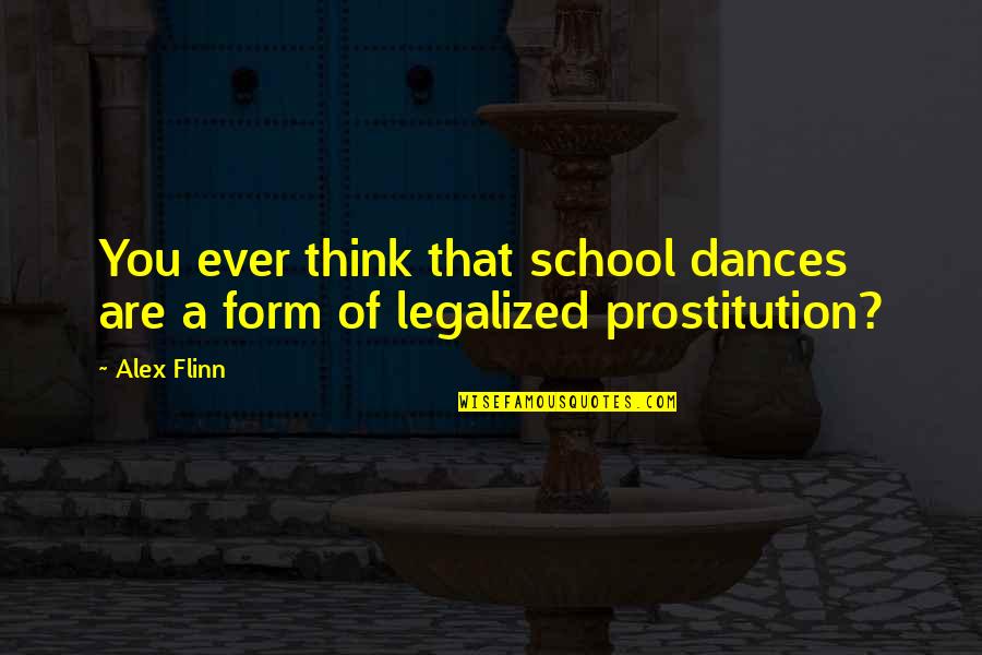 Prostitution Quotes By Alex Flinn: You ever think that school dances are a