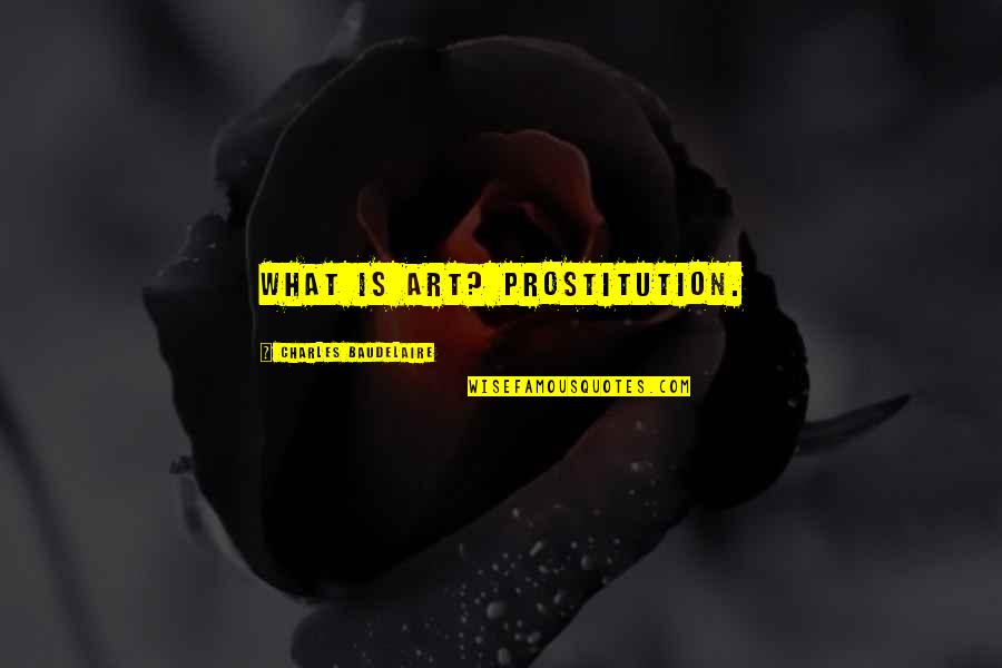 Prostitution Quotes By Charles Baudelaire: What is art? Prostitution.