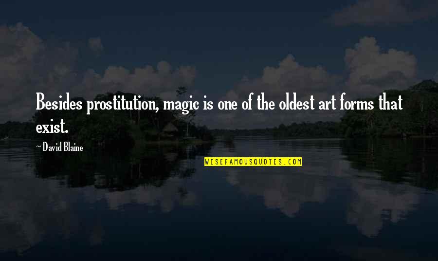 Prostitution Quotes By David Blaine: Besides prostitution, magic is one of the oldest