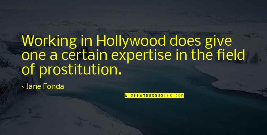 Prostitution Quotes By Jane Fonda: Working in Hollywood does give one a certain