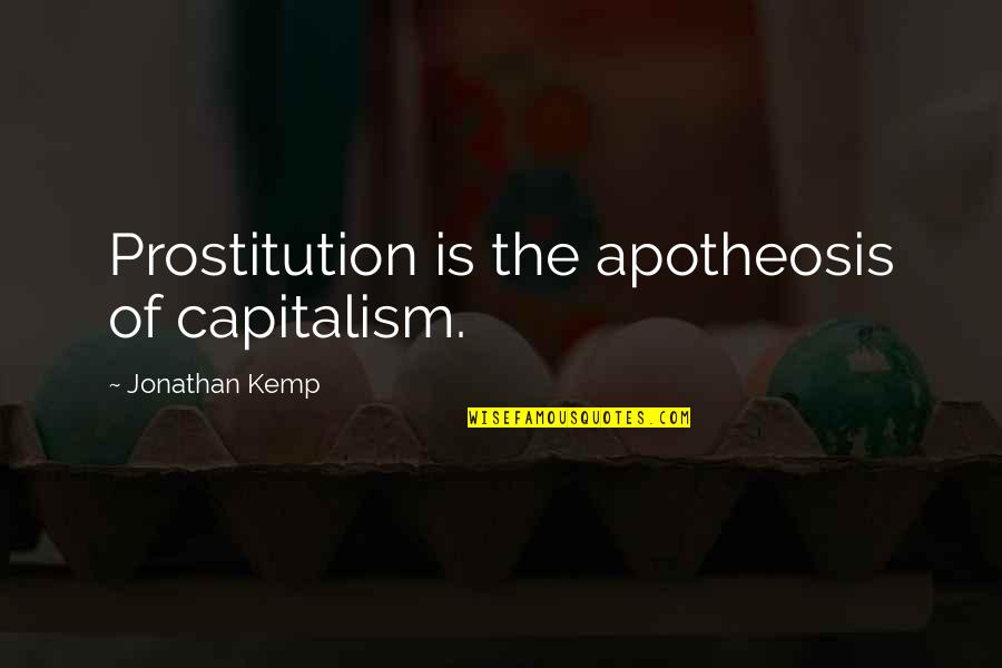 Prostitution Quotes By Jonathan Kemp: Prostitution is the apotheosis of capitalism.