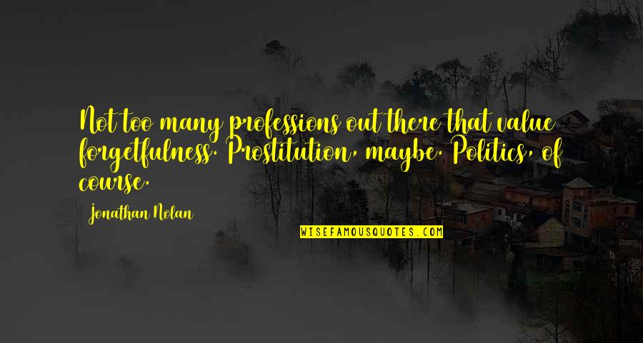Prostitution Quotes By Jonathan Nolan: Not too many professions out there that value