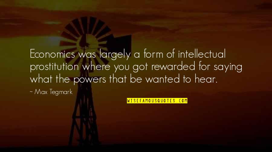 Prostitution Quotes By Max Tegmark: Economics was largely a form of intellectual prostitution