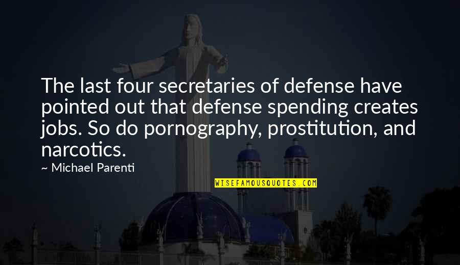 Prostitution Quotes By Michael Parenti: The last four secretaries of defense have pointed