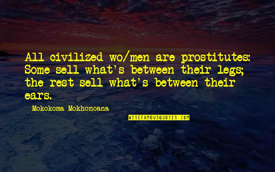 Prostitution Quotes By Mokokoma Mokhonoana: All civilized wo/men are prostitutes: Some sell what's