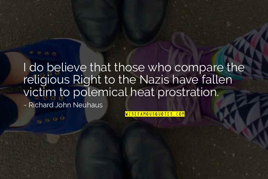 Prostration Quotes By Richard John Neuhaus: I do believe that those who compare the